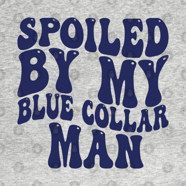 spoiled by my blue collar man by mdr design